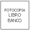Cuadro de texto: FOTOCOPIA LIBRO BANCO
